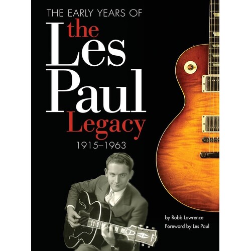 Early Years Of The Les Paul Legacy 1915-63 Guitar (Hardcover Book)