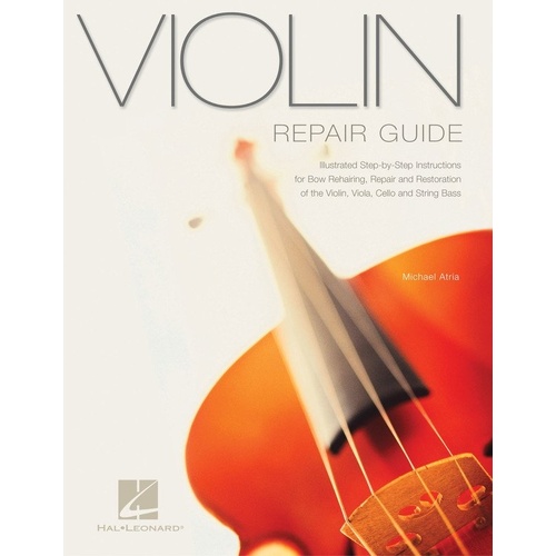 Violin Repair Guide by Hal Leonard - 62 Pages, Illustrated Instructions for Bow Rehairing and String Instrument Restoration