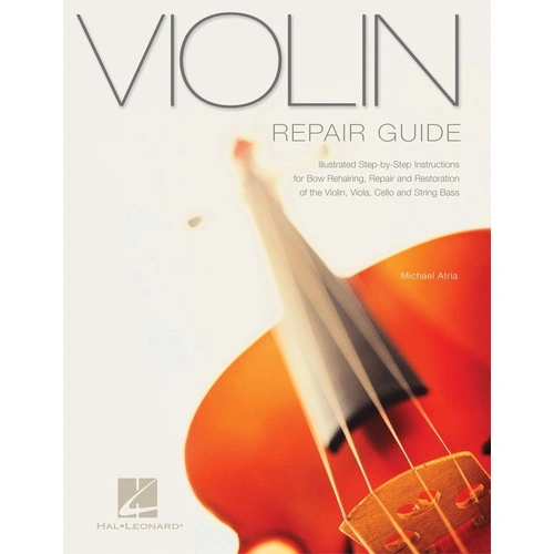 Violin Repair Guide by Hal Leonard - Illustrated Instructions for Violin, Viola, Cello, and String Bass Repair and Restoration, 62 Pages