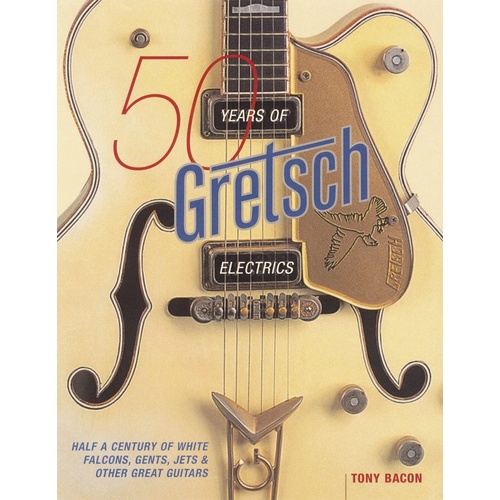 50 Years Of Gretsch Electrics (Softcover Book)