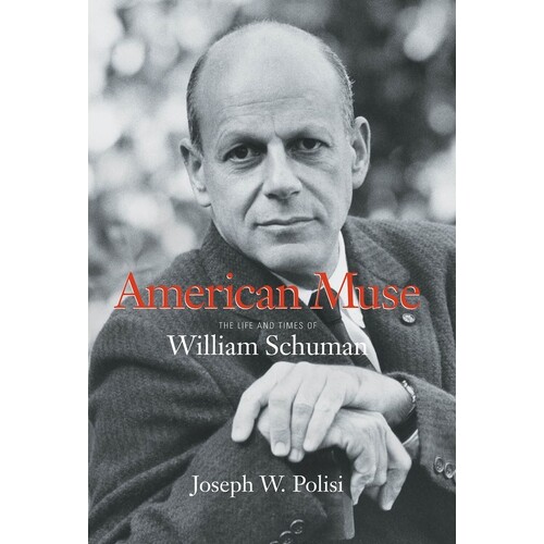 American Muse Life And Times Of William Schuman (Hardcover Book)