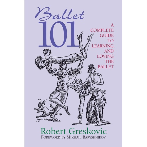 Ballet 101 A Complete Guide To Learning Ballet (Softcover Book)