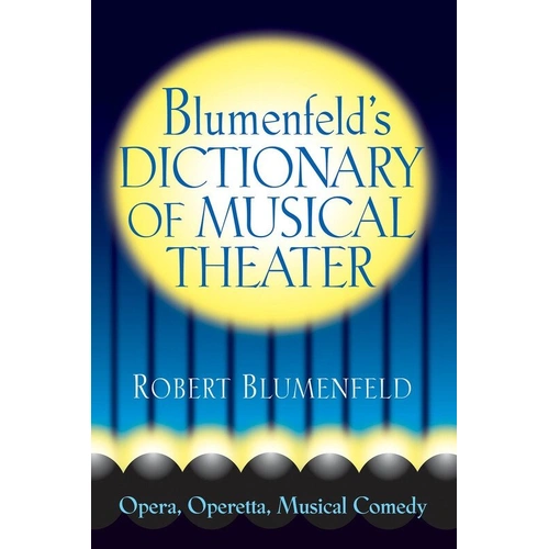 Blumenfeld's Dictionary of Musical Theater by Limelight Editions, 400 pages, nearly 1,800 entries, reference for theater and music lovers.