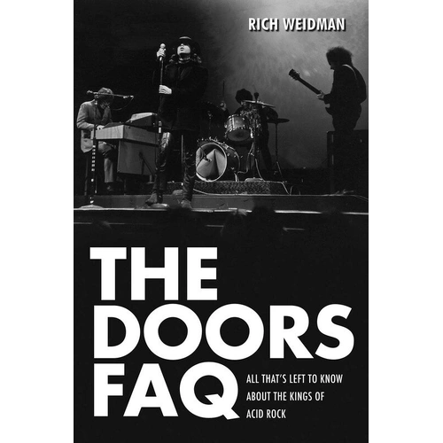 The Doors FAQ by Rich Weidman - 400 Pages, Backbeat Books, Explores the band's history, music, and Jim Morrison's legacy.