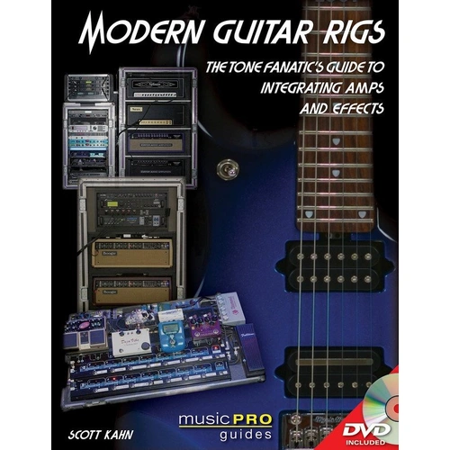 Modern Guitar Rigs: The Tone Fanatic's Guide to Integrating Amps and Effects Book