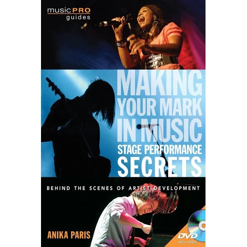 Making Your Mark in Music: Stage Performance Secrets by Anika Paris