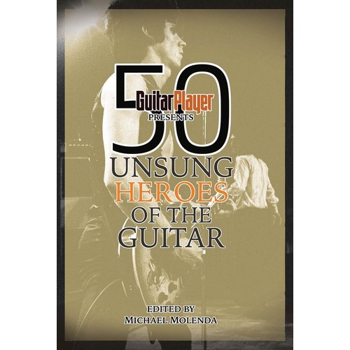 Guitar Player Presents 50 Unsung Heroes Of Guita (Softcover Book)