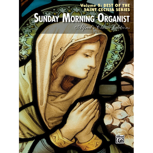 Sunday Morning Organist Volume 5 Best of Saint Cecilia Series - Alfred 34061