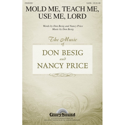 Mold Me Teach Me Use Me Lord SATB (Octavo)