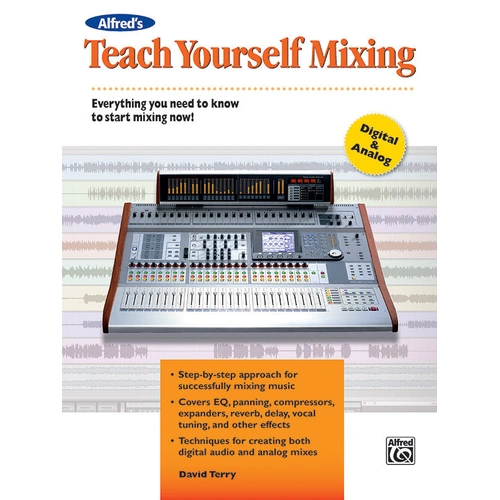 Alfred's Teach Yourself Mixing: A Beginner's Guide to Multi-Track Mixing Techniques