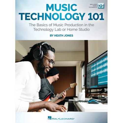 Music Technology 101 by Heath Jones - 82 Pages, Includes Video Tutorials, Essential Guide for Students & Teachers in Music Creation