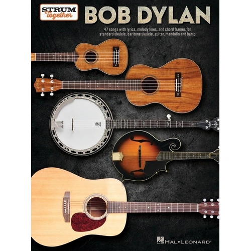 Bob Dylan - Strum Together Songbook for Banjo, Ukulele, Guitar, Mandolin - 47 Classics with Melody, Lyrics & Chords - 104 Pages