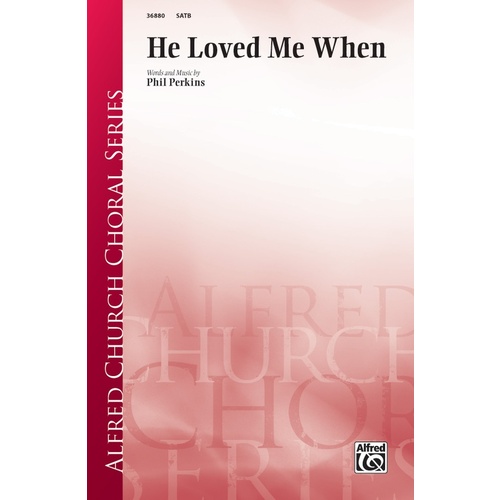 He Loved Me When SATB