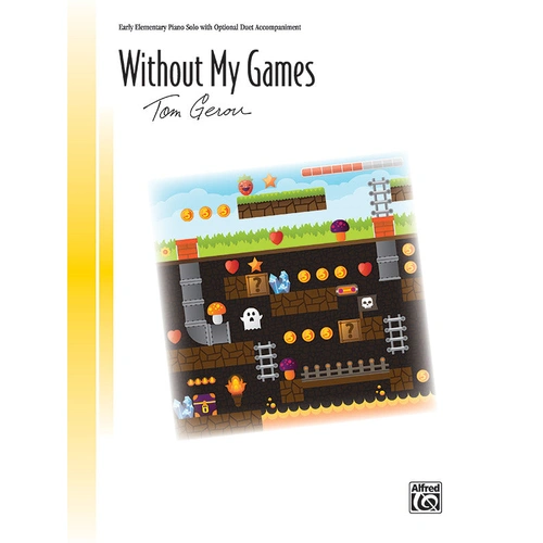 Without My Games Piano Solo by Gerou Tom, Alfred 46817