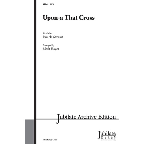 Upon-a That Cross SATB Choral Sheet Music by Mark Hayes, Alfred 47240
