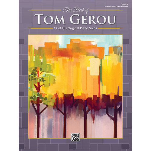 The Best of Tom Gerou Book 3 Piano Solos - 12 Intermediate to Late Intermediate Solos for Students