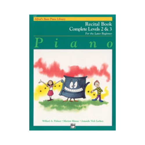 Alfred's Basic Piano Course: Recital Book Complete 2 & 3 by Amanda Vick Lethco, Morton Manus, Willard A. Palmer