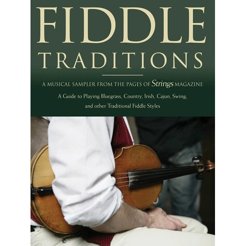Fiddle Traditions - Expert Techniques in Bluegrass, Country, Irish, Cajun & Swing for Fiddle and Violin Players