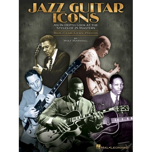 Jazz Guitar Icons by Wolf Marshall - Guitar TAB Anthology, 144 Pages, Biographies, Gear Surveys, and Historical Analyses of Jazz Guitar Legends