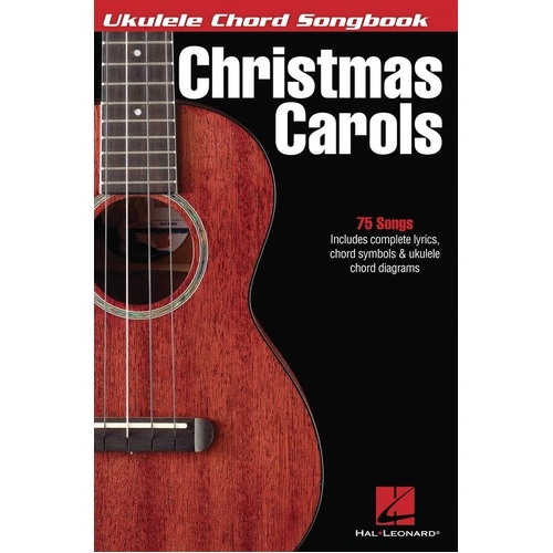 Ukulele Chord Songbook: Christmas Carols - 75 Favorite Songs with Lyrics & Chords, 152 Pages, Hal Leonard