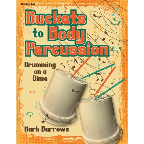 Buckets to Body Percussion Grades 3-6 Reproducible Teacher Edition by Mark Burrows, 72 Pages, Heritage Music Press