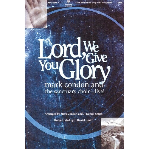 Lord We Give You Glory SATB
