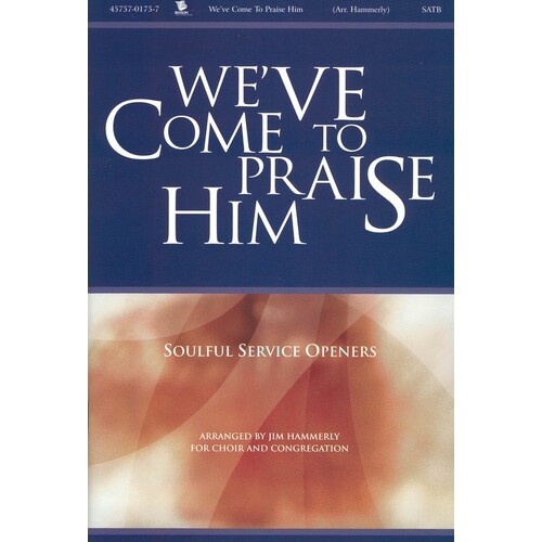 Weve Come To Praise Him SATB