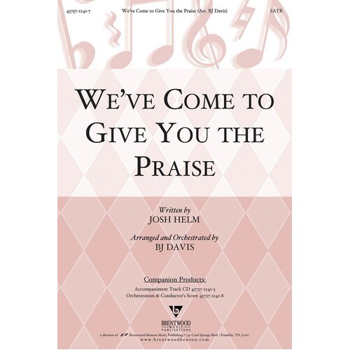 Weve Come To Give You The Praise SATB