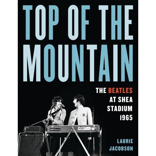 Top Of The Mountain The Beatles At Shea Stadium 1965 Hardcover Book