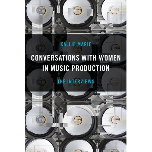 Conversations With Women In Music Production The Interviews Softcover Book