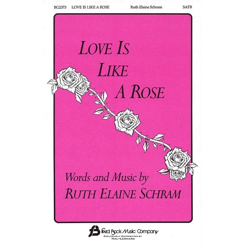 Love Is Like A Rose SATB (Octavo)