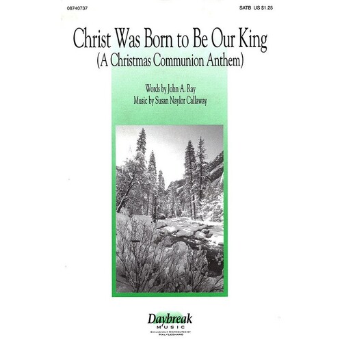Christ Was Born To Be Our King  SATB