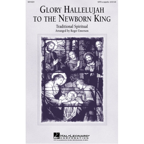 Glory Hallelujah To The Newborn King SATB A Cap (Octavo)