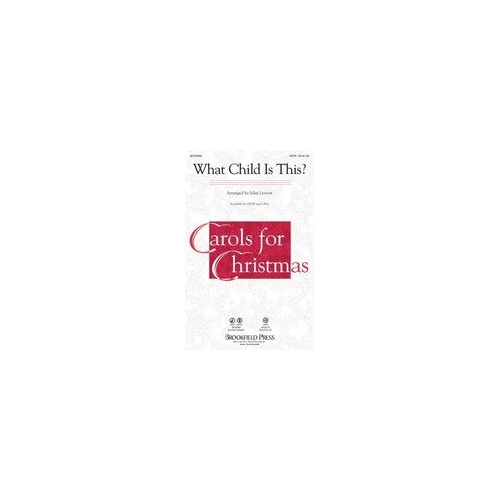 What Child Is This SATB by John Leavitt, Brookfield Press, 8 Pages, Christmas Choral Arrangement