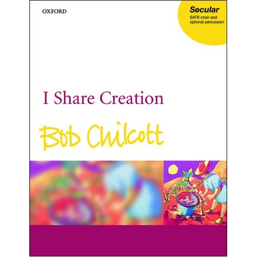 I Share Creation SATB Vocal Score with Optional Percussion by Bob Chilcott