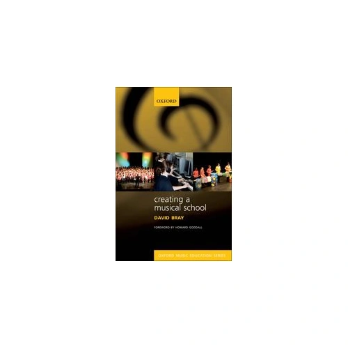 Creating a Musical School by David Bray - Oxford University Press, 240 Pages, Reference