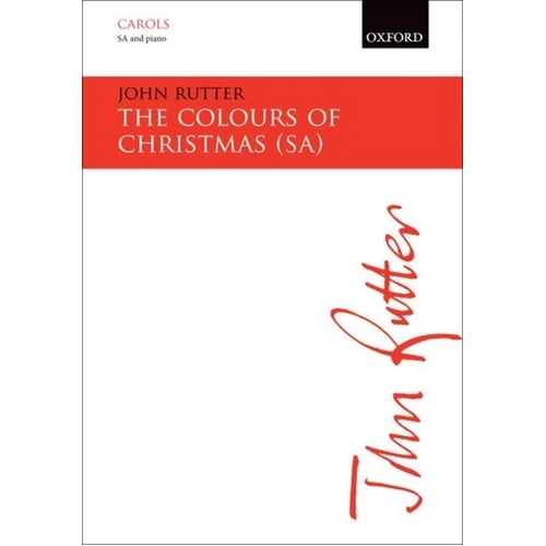 Colours of Christmas for SA and Piano or Orchestra, Choral Score by John Rutter, Oxford University Press, 8 Pages