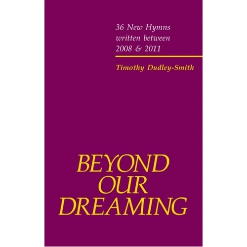Beyond Our Dreaming: 36 New Hymns by Timothy Dudley-Smith