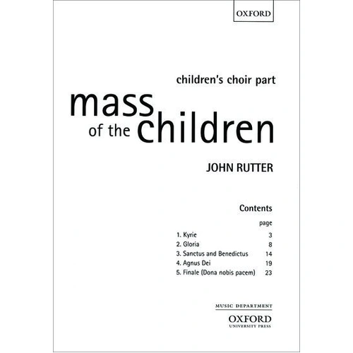 Mass of the Children Vocal Score by John Rutter, Oxford University Press, for choral and orchestra, 32 pages