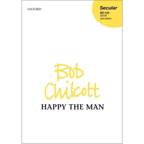 Happy the Man SATB Choral Score by Bob Chilcott, Oxford University Press, 8 Pages