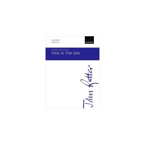 This Is The Day SATB Choral Score by John Rutter, Published by Oxford University Press, 12 Pages