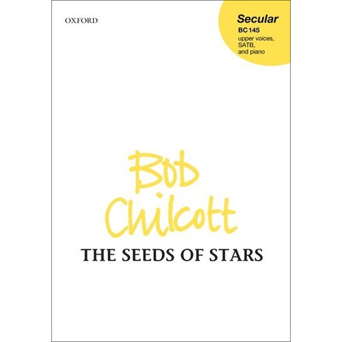 Seeds of Stars for Upper Voices SATB Choral Score by Bob Chilcott, Oxford University Press, 16 Pages