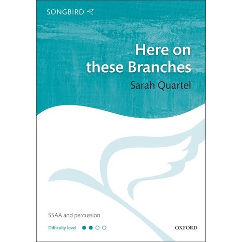 Here on These Branches SSAA Choral Score by Sarah Quartel