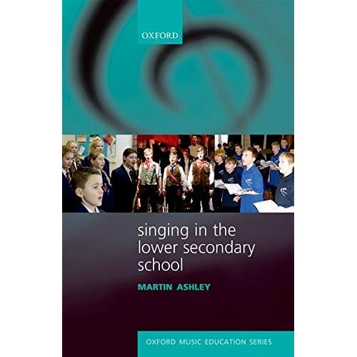 Singing in the Lower Secondary School - Oxford University Press Reference, 228 Pages, Key Stage 3 Focus, Adolescent Voice Techniques
