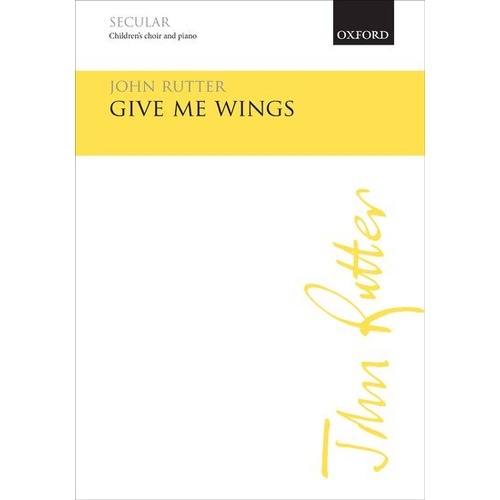 Give Me Wings for Children's Choir and Piano by John Rutter - 8 Pages, Oxford University Press