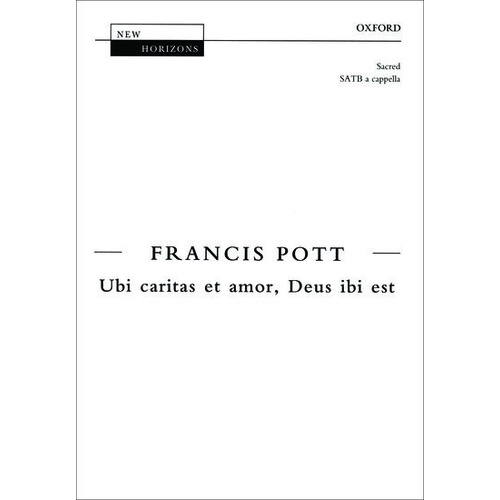 Ubi Caritas et Amor, Deus Ibi Est for SATB Unaccompanied - Choral Score by Francis Pott, Oxford University Press, 8 Pages