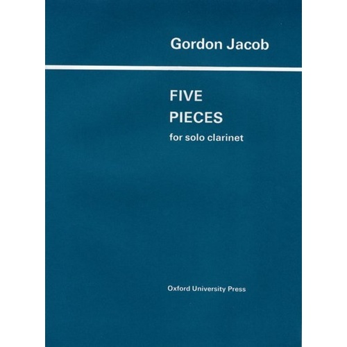 Jacob Five Pieces for Solo Clarinet by Gordon Jacob - Clarinet Solo, 8 Pages, Oxford University Press
