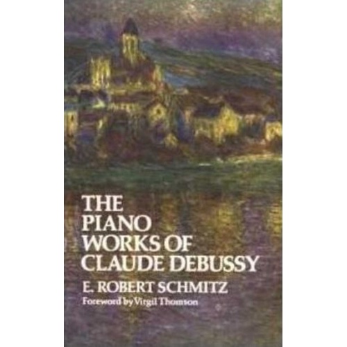 Piano Works of Claude Debussy by Dover Publications - 256 Pages, Includes 21 Illustrations
