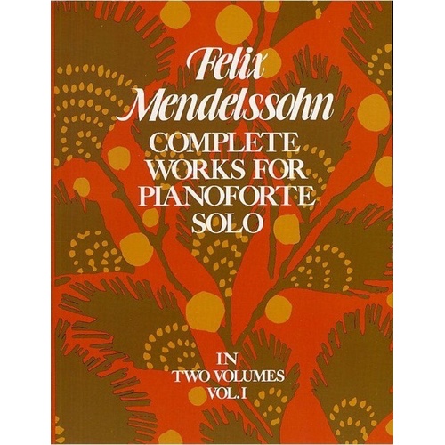 Mendelssohn Complete Works for Piano Solo Volume 1