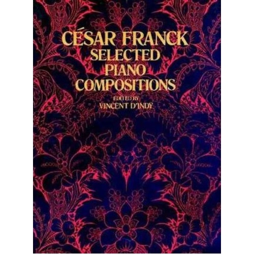 Franck - Selected Piano Compositions for Piano Solo, Edited by Vincent d'Indy, 192 Pages, Dover Publications